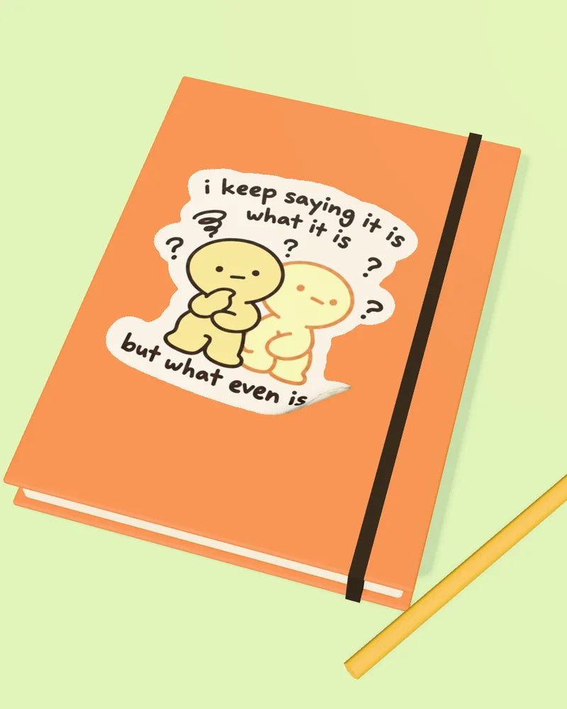 It Is What It Is on a journal